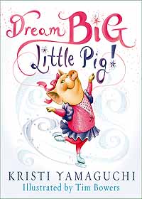 Dream Big, Little Pig by Kristi Yamaguchi