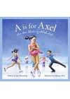 A is for Axel: An Ice Skating Alphabet